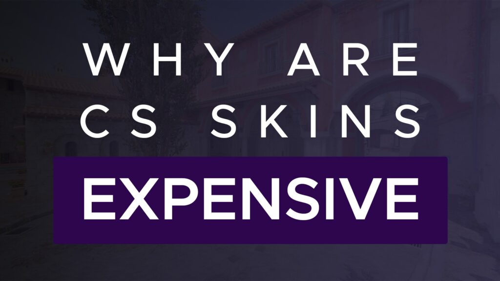 Why are Counter-Strike Skins so expensive