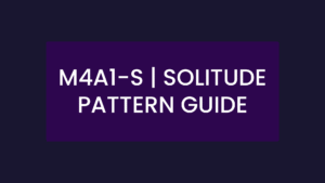 M4A1-S Solitude – Pattern Guide - The Daily Monocle