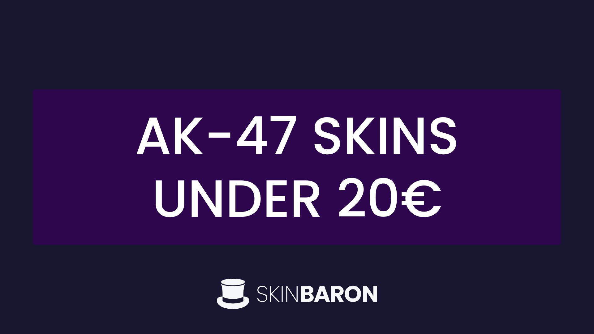 47 20 CS2 AK-47 skins under 20€ - The Daily Monocle